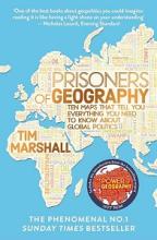 Prisoners of Geography - Ten Maps That Tell You Everything You Need to Know About Global Politics - Marshall, Tim