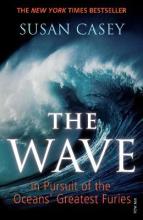 The Wave - In Pursuit of the Oceans' Greatest Furies - Casey, Susan