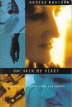 Unchain My Heart: Memoirs of a Modern Wife and Mother - Paviour, Andiee