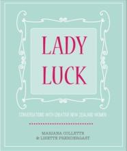 Lady Luck - Conversations With Creative New Zealand Women - Collette, Mariana & Prendergast, Lisette