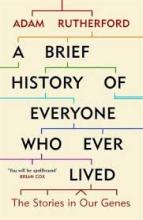 A Brief History of Everyone Who Ever Lived - The Stories in Our Genes - Rutherford, Adam