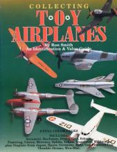 Collecting Toy Airplanes - An Identification and Value Guide - Smith, Ron