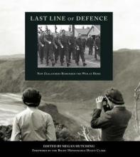 Last Line of Defence - New Zealanders Remember the War At Home - Hutching, Megan (Edited by)