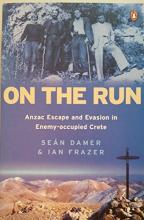 On the Run - ANZAC Escape and Evasion in Enemy-Occupied Crete - Damer, Sean and Frazer, Ian 