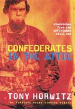 Confederates in the Attic - Dispatches from the Unfinished Civil War - Horwitz, Tony