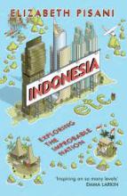 Indonesia Etc - Exploring the Improbable Nation - Pisani, Elizabeth