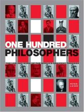 One Hundred Philosophers - A Guide to the World's Greatest Thinkers - King, Peter J.