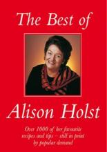 The Best of Alison  Holst - Over 1000 of Her Favourite Recipes and Tips - Holst, Alison