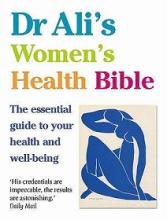 Dr Ali's Women's Health Bible - The Essential Guide to Your Health and Well-being - Ali, Mosaraf